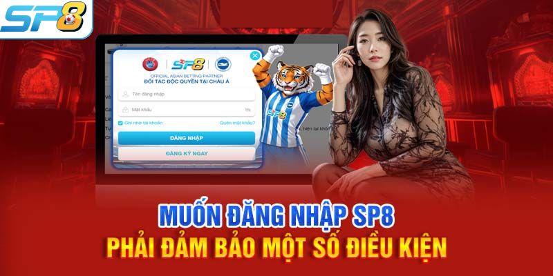 Các điều kiện khi thực hiện đăng nhập tài khoản SP8BET
