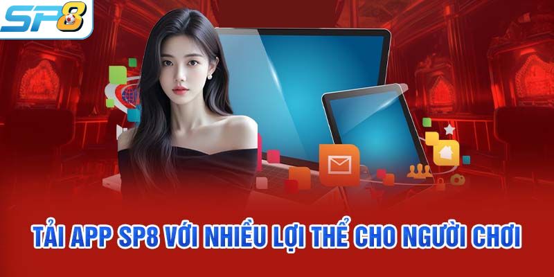 Những lợi ích người chơi nhận được khi tải app SP8BET về di động