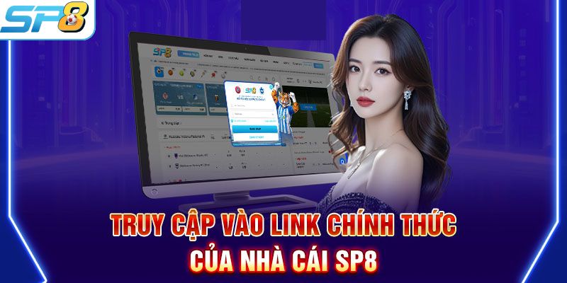 Phương pháp truy cập link vào SP8BET an toàn chính xác là gì